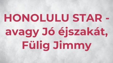 Honolulu star – avagy Jó éjszakát, Fülig Jimmy!